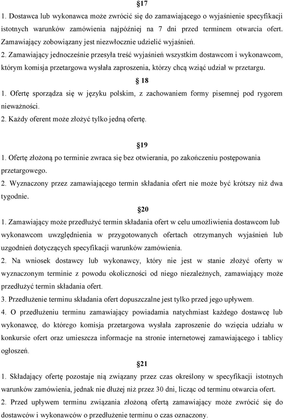 Zamawiający jednocześnie przesyła treść wyjaśnień wszystkim dostawcom i wykonawcom, którym komisja przetargowa wysłała zaproszenia, którzy chcą wziąć udział w przetargu. 18 1.