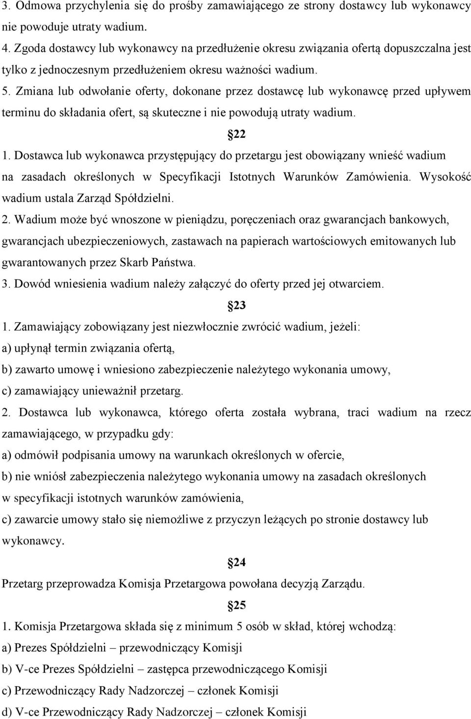 Zmiana lub odwołanie oferty, dokonane przez dostawcę lub wykonawcę przed upływem terminu do składania ofert, są skuteczne i nie powodują utraty wadium. 22 1.