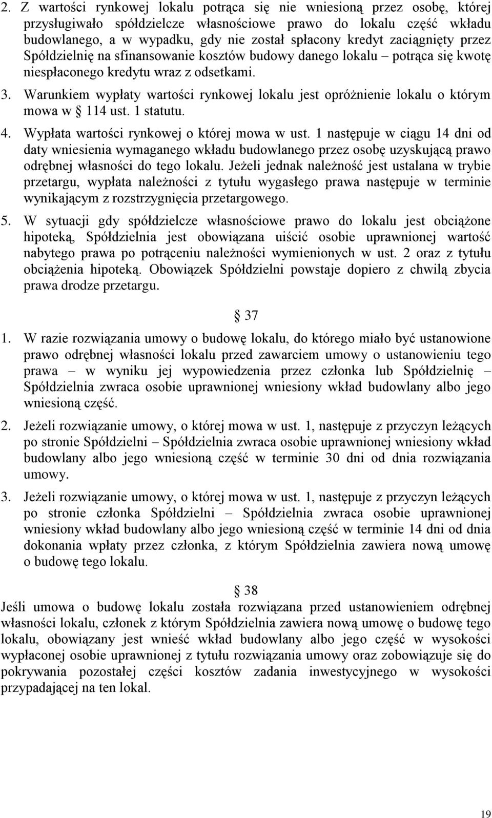 Warunkiem wypłaty wartości rynkowej lokalu jest opróżnienie lokalu o którym mowa w 114 ust. 1 statutu. 4. Wypłata wartości rynkowej o której mowa w ust.