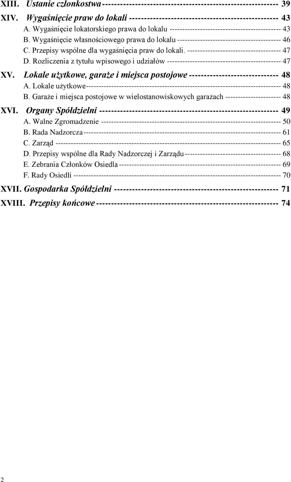 Przepisy wspólne dla wygaśnięcia praw do lokali. ------------------------------------- 47 D. Rozliczenia z tytułu wpisowego i udziałów --------------------------------------------- 47 XV.