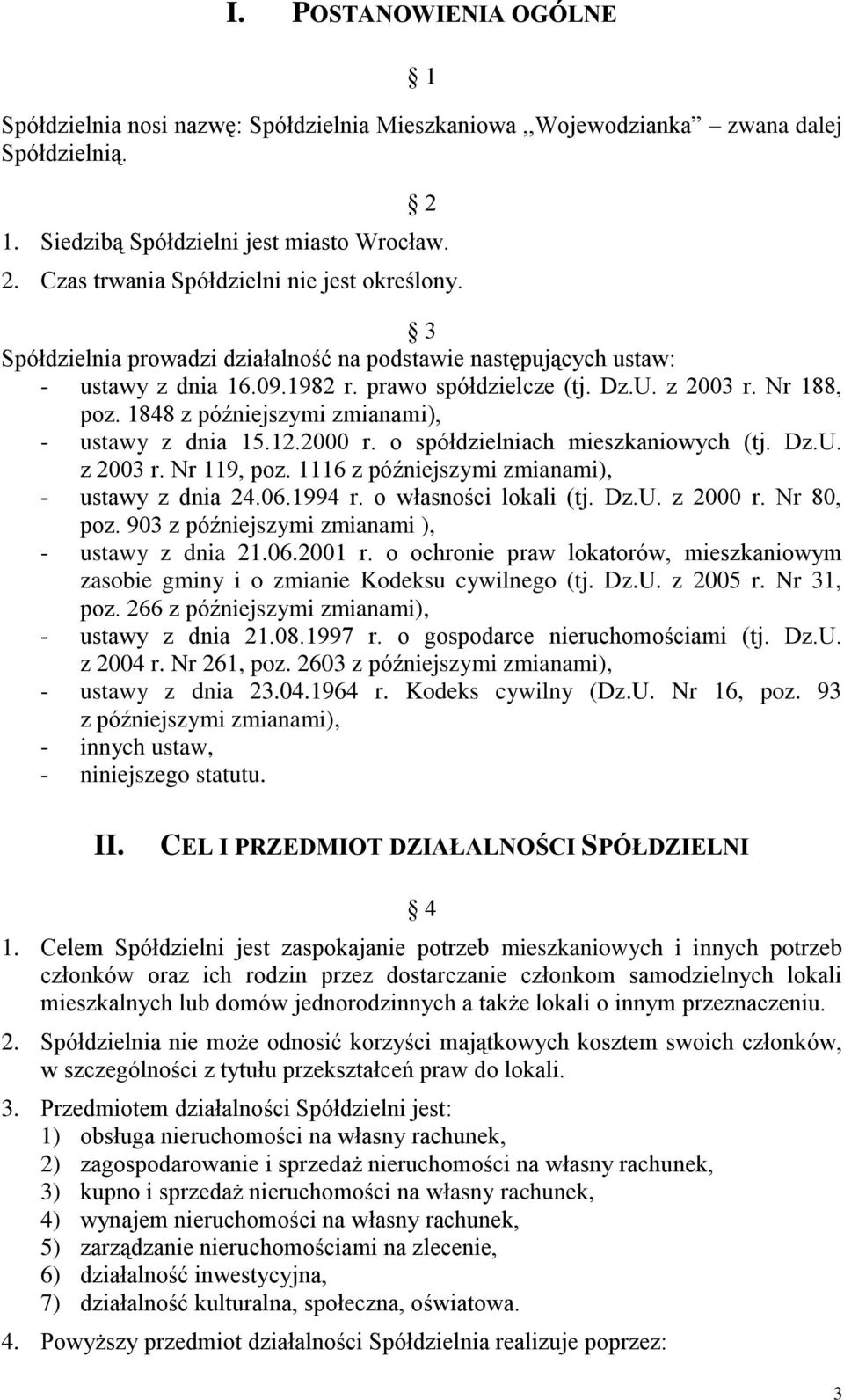 1848 z późniejszymi zmianami), - ustawy z dnia 15.12.2000 r. o spółdzielniach mieszkaniowych (tj. Dz.U. z 2003 r. Nr 119, poz. 1116 z późniejszymi zmianami), - ustawy z dnia 24.06.1994 r.