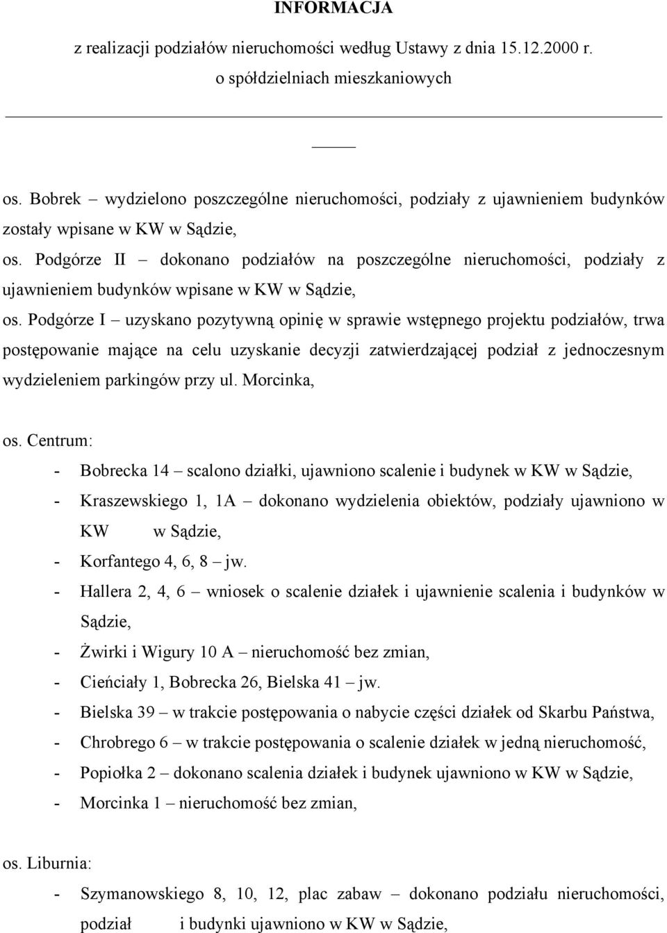 Podgórze II dokonano podziałów na poszczególne nieruchomości, podziały z ujawnieniem budynków wpisane w KW w Sądzie, os.