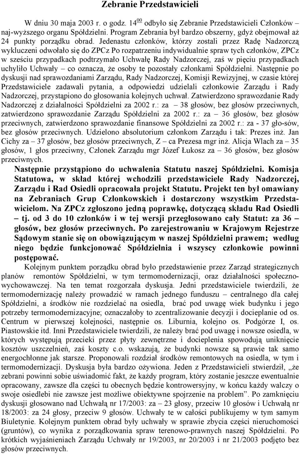 Jedenastu członków, którzy zostali przez Radę Nadzorczą wykluczeni odwołało się do ZPCz Po rozpatrzeniu indywidualnie spraw tych członków, ZPCz w sześciu przypadkach podtrzymało Uchwałę Rady