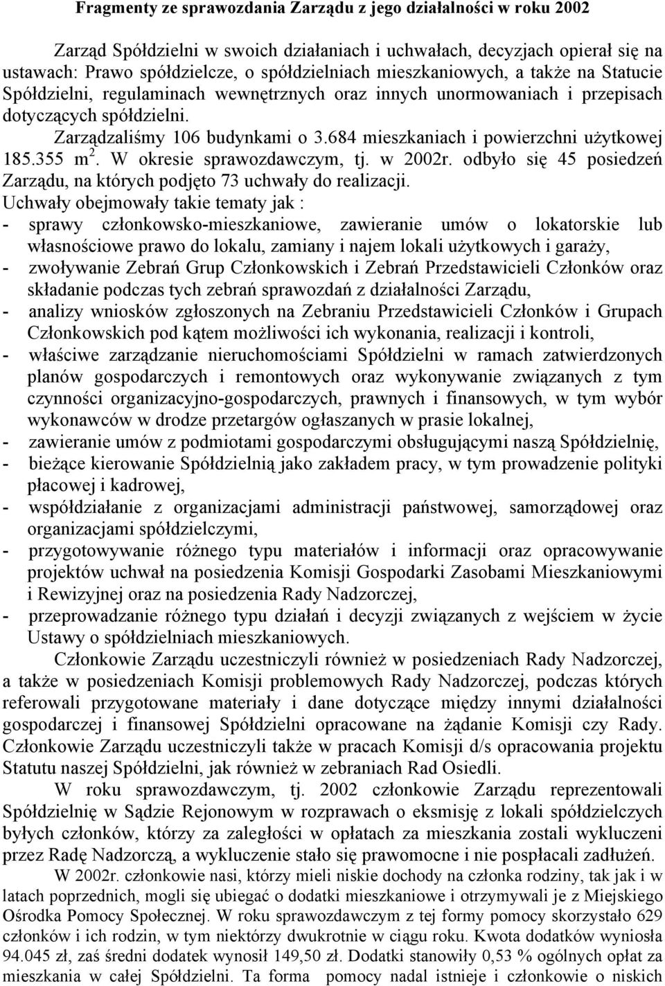 684 mieszkaniach i powierzchni użytkowej 185.355 m 2. W okresie sprawozdawczym, tj. w 2002r. odbyło się 45 posiedzeń Zarządu, na których podjęto 73 uchwały do realizacji.