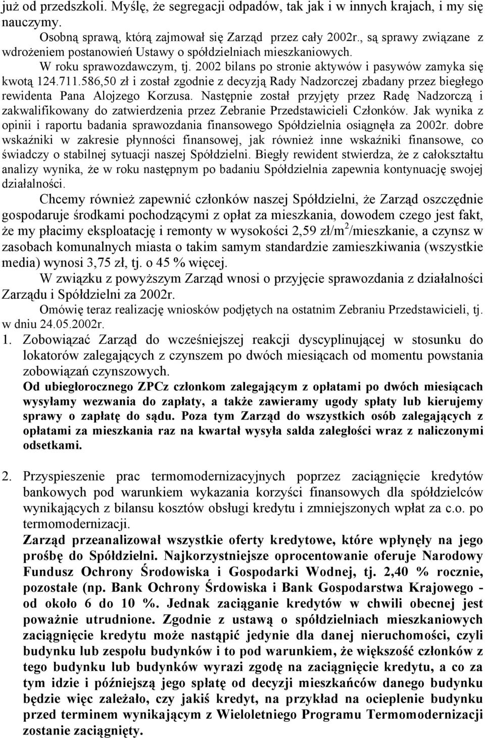 586,50 zł i został zgodnie z decyzją Rady Nadzorczej zbadany przez biegłego rewidenta Pana Alojzego Korzusa.
