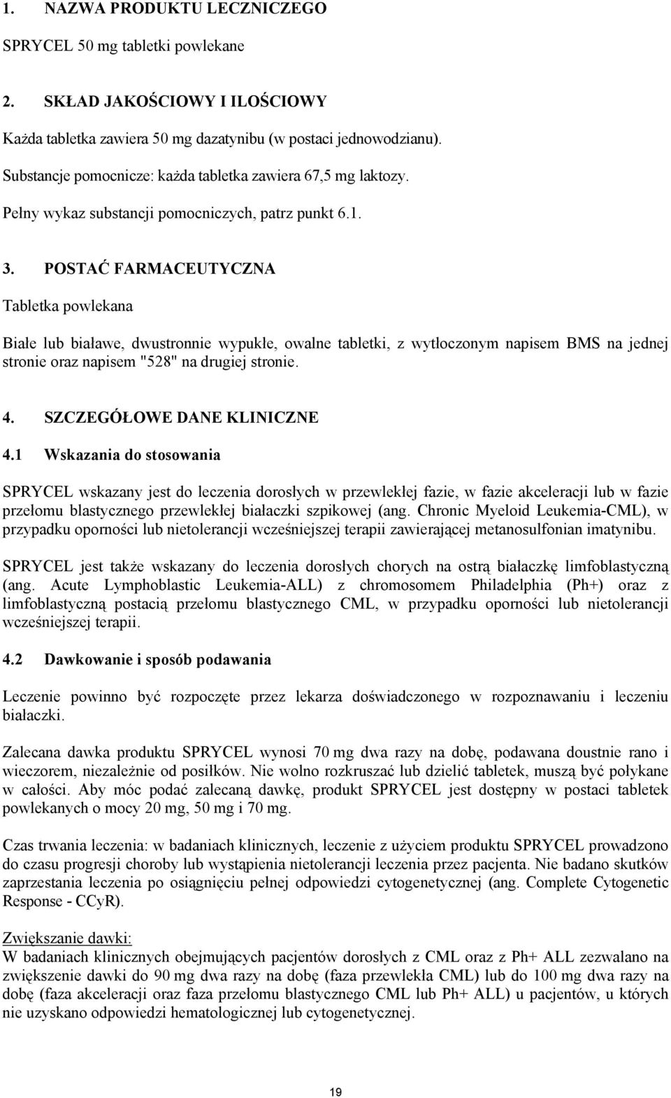 POSTAĆ FARMACEUTYCZNA Tabletka powlekana Białe lub białawe, dwustronnie wypukłe, owalne tabletki, z wytłoczonym napisem BMS na jednej stronie oraz napisem "528" na drugiej stronie. 4.