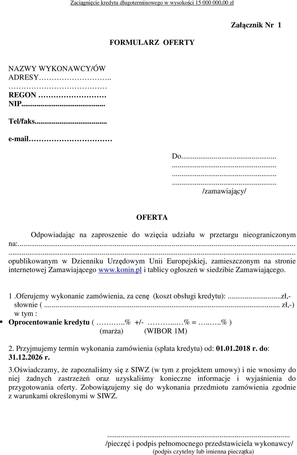 Oferujemy wykonanie zamówienia, za cenę (koszt obsługi kredytu):...zł,- słownie (... zł,-) w tym : Oprocentowanie kredytu (...% +/-... % =....% ) (marŝa) (WIBOR 1M) 2.