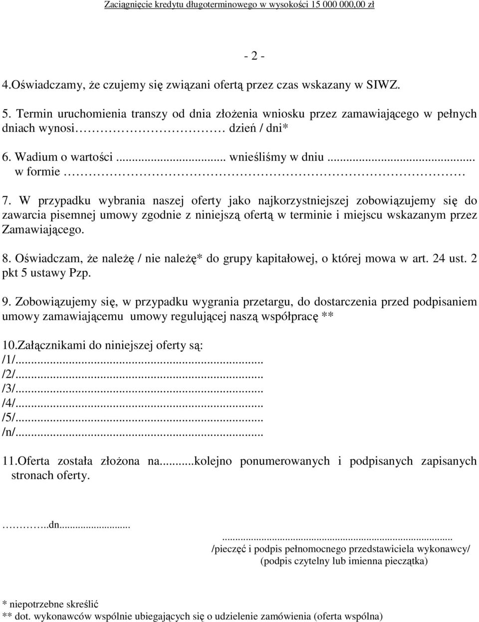 W przypadku wybrania naszej oferty jako najkorzystniejszej zobowiązujemy się do zawarcia pisemnej umowy zgodnie z niniejszą ofertą w terminie i miejscu wskazanym przez Zamawiającego. 8.