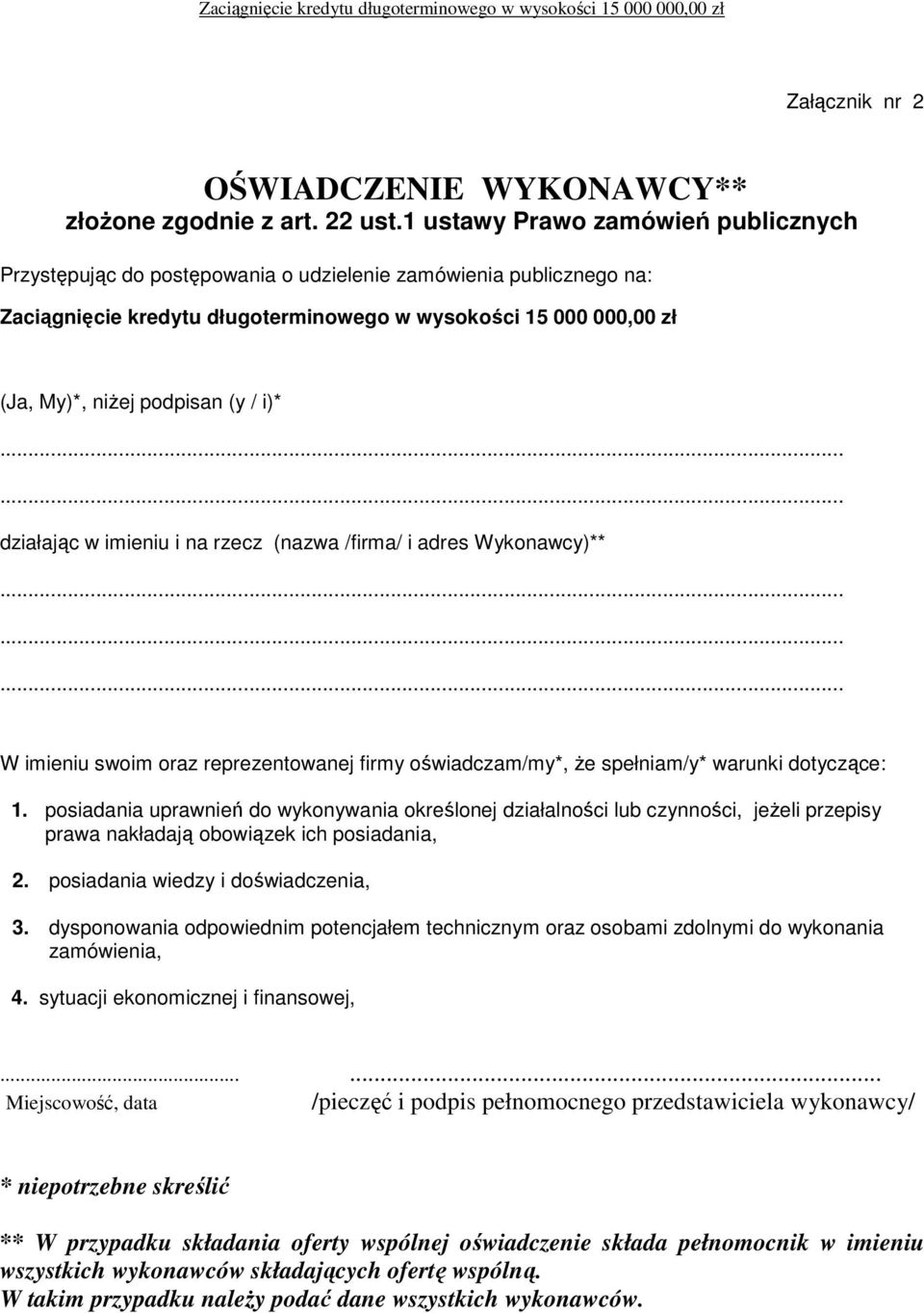 (y / i)* działając w imieniu i na rzecz (nazwa /firma/ i adres Wykonawcy)** W imieniu swoim oraz reprezentowanej firmy oświadczam/my*, Ŝe spełniam/y* warunki dotyczące: 1.