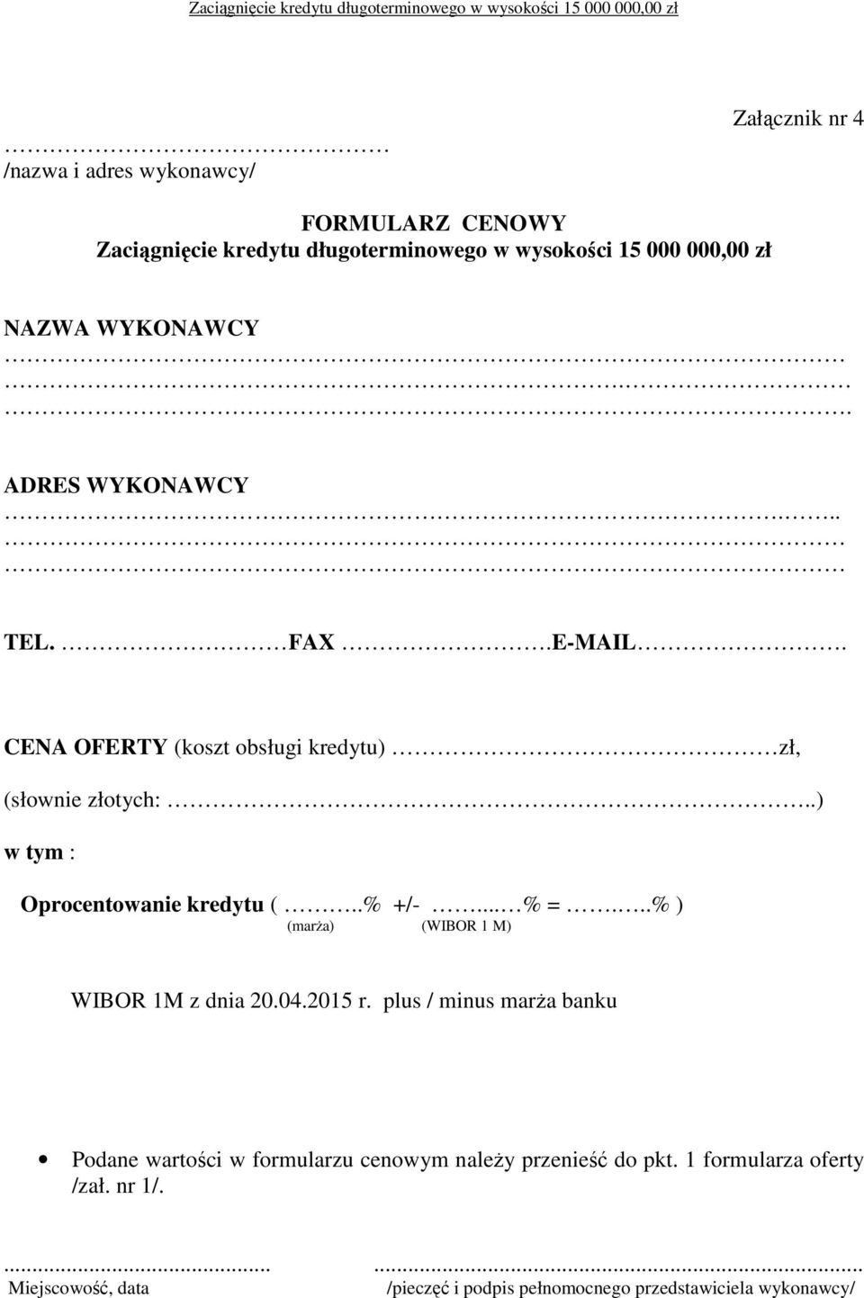 .) w tym : Oprocentowanie kredytu (..% +/-... % =...% ) (marŝa) (WIBOR 1 M) WIBOR 1M z dnia 20.04.2015 r.