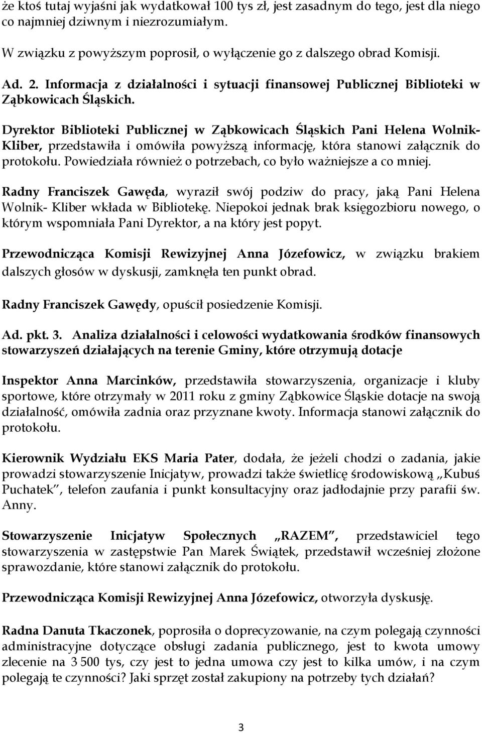 Dyrektor Biblioteki Publicznej w Ząbkowicach Śląskich Pani Helena Wolnik- Kliber, przedstawiła i omówiła powyższą informację, która stanowi załącznik do protokołu.