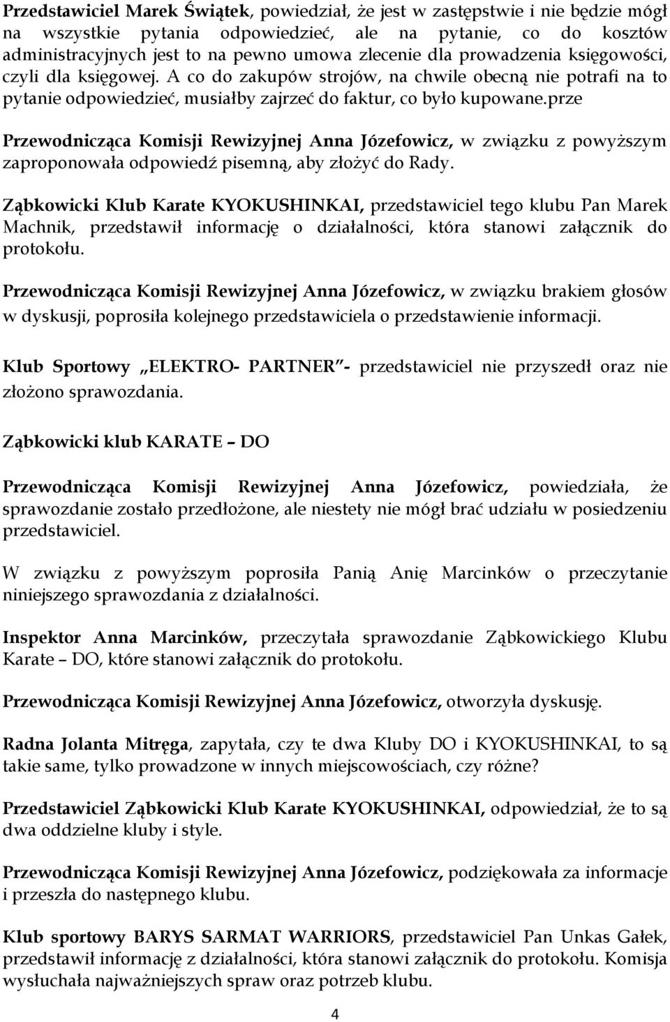 prze Przewodnicząca Komisji Rewizyjnej Anna Józefowicz, w związku z powyższym zaproponowała odpowiedź pisemną, aby złożyć do Rady.