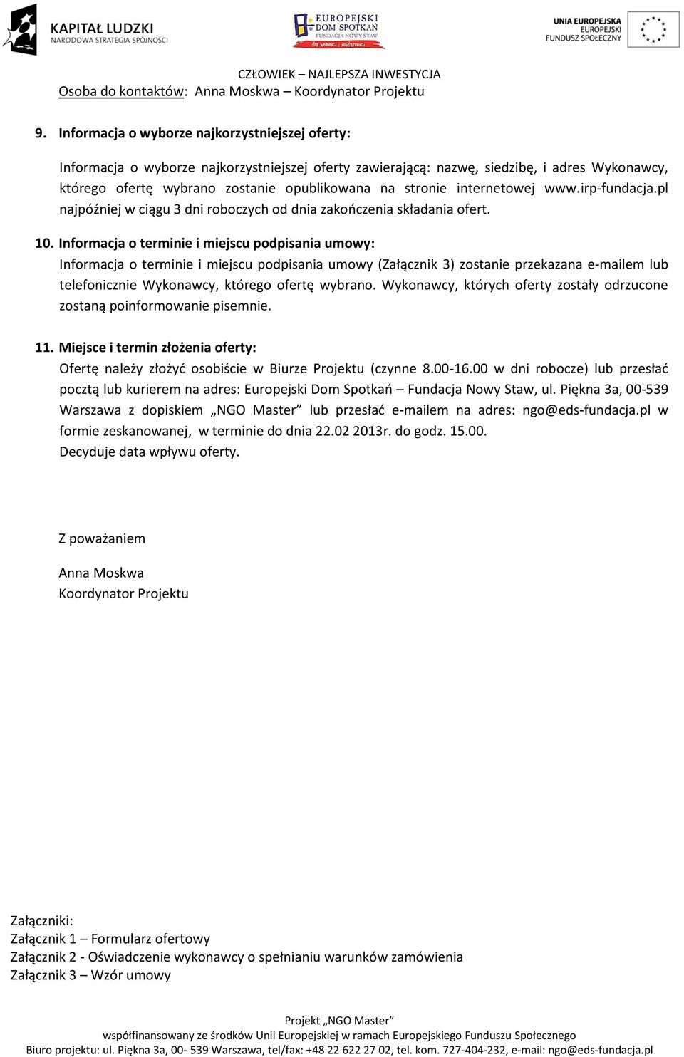 internetowej www.irp-fundacja.pl najpóźniej w ciągu 3 dni roboczych od dnia zakończenia składania ofert. 10.