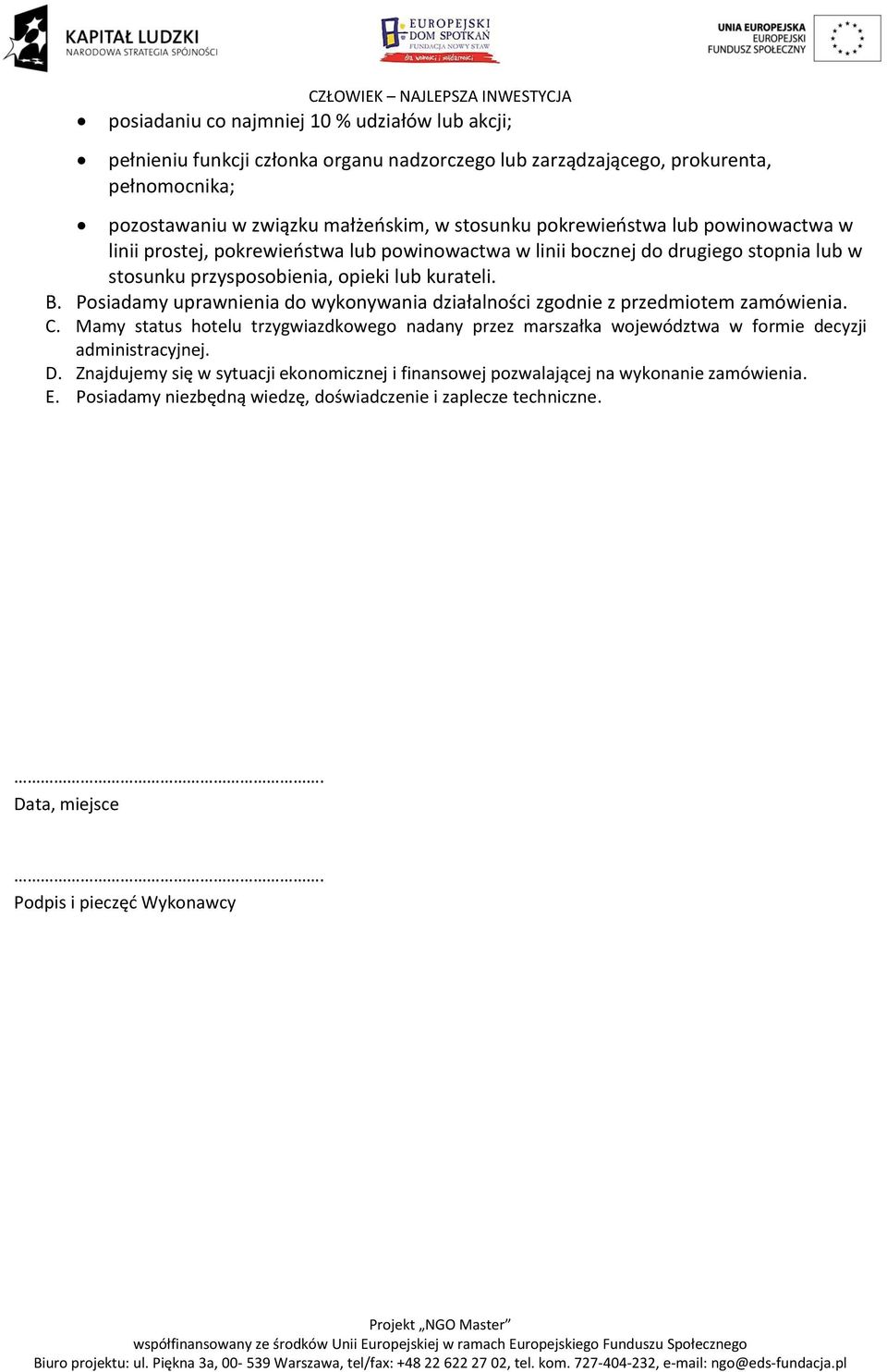 Posiadamy uprawnienia do wykonywania działalności zgodnie z przedmiotem zamówienia. C. Mamy status hotelu trzygwiazdkowego nadany przez marszałka województwa w formie decyzji administracyjnej. D.