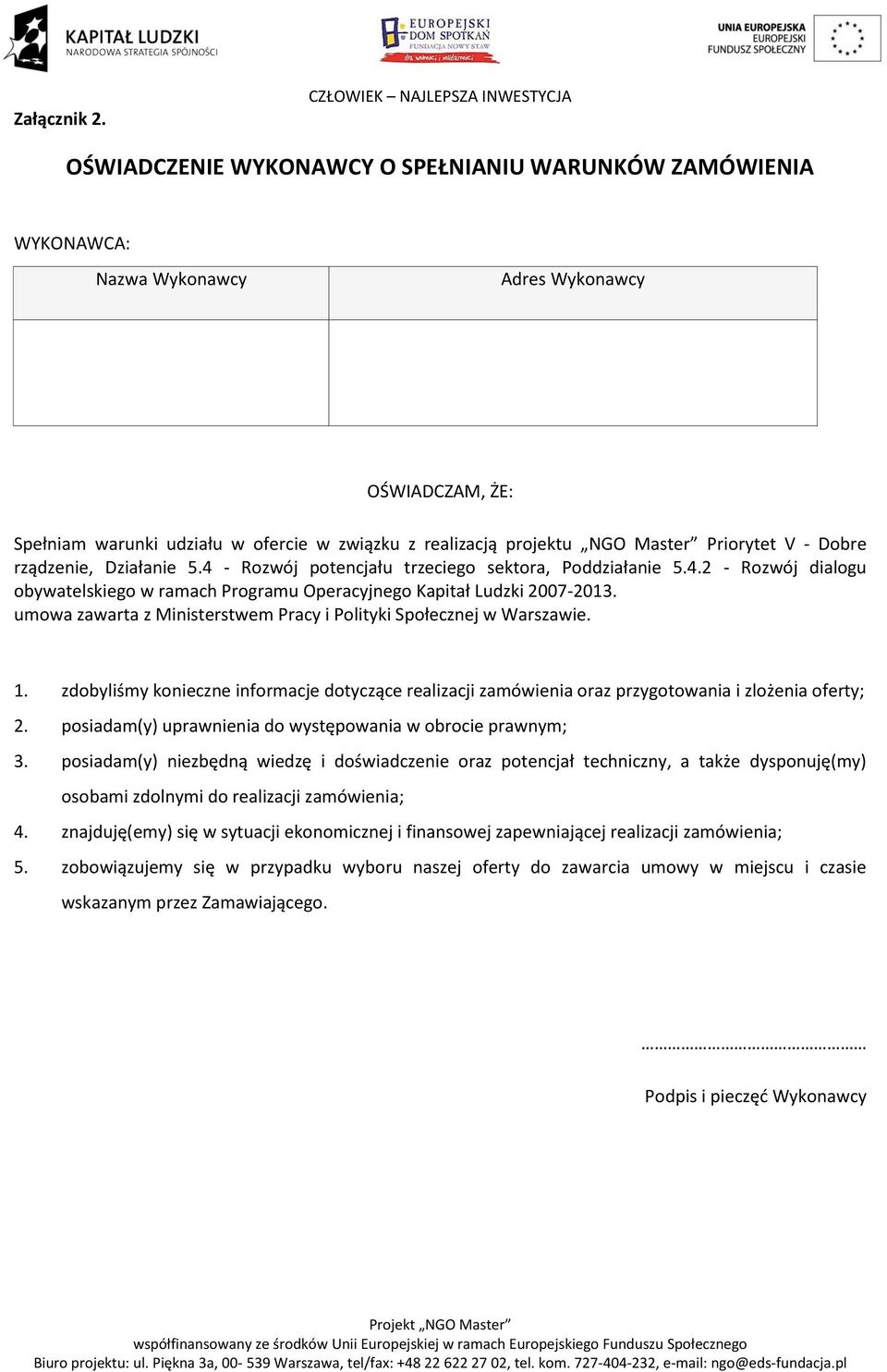 realizacją projektu NGO Master Priorytet V - Dobre rządzenie, Działanie 5.4 - Rozwój potencjału trzeciego sektora, Poddziałanie 5.4.2 - Rozwój dialogu obywatelskiego w ramach Programu Operacyjnego Kapitał Ludzki 2007-2013.