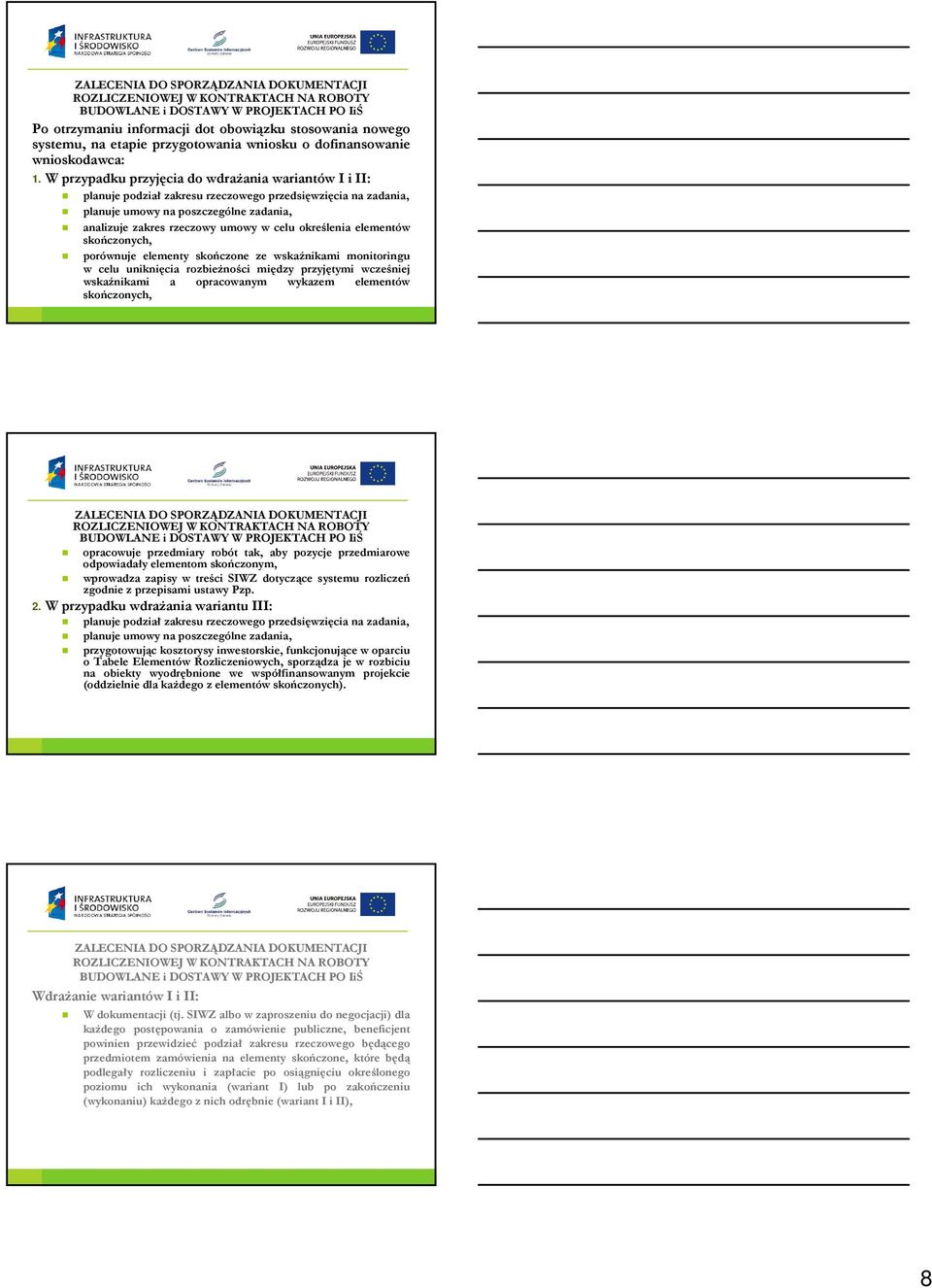 określenia elementów skończonych, porównuje elementy skończone ze wskaźnikami monitoringu w celu uniknięcia rozbieŝności między przyjętymi wcześniej wskaźnikami a opracowanym wykazem elementów