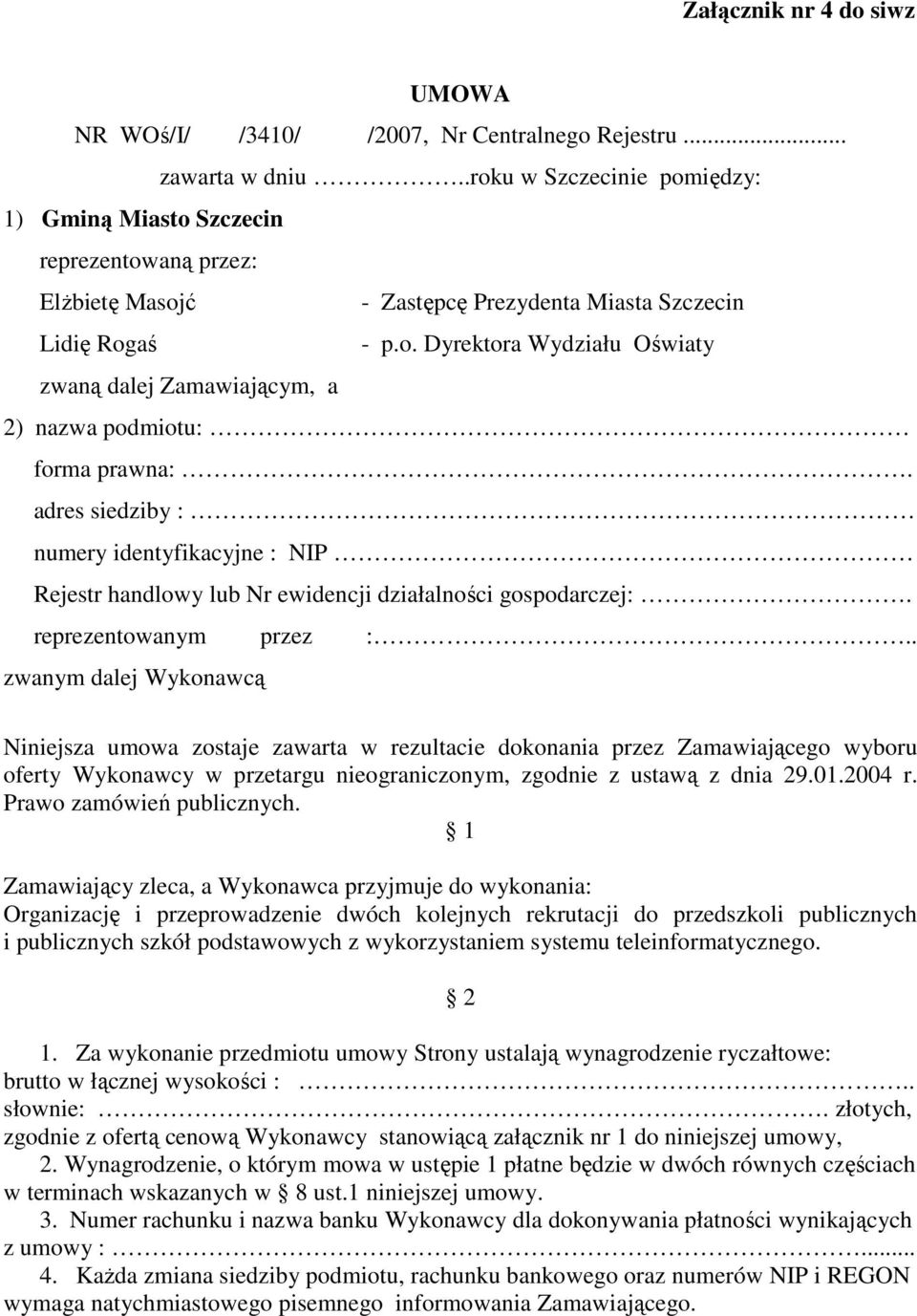 adres siedziby : numery identyfikacyjne : NIP Rejestr handlowy lub Nr ewidencji działalności gospodarczej:. reprezentowanym przez :.