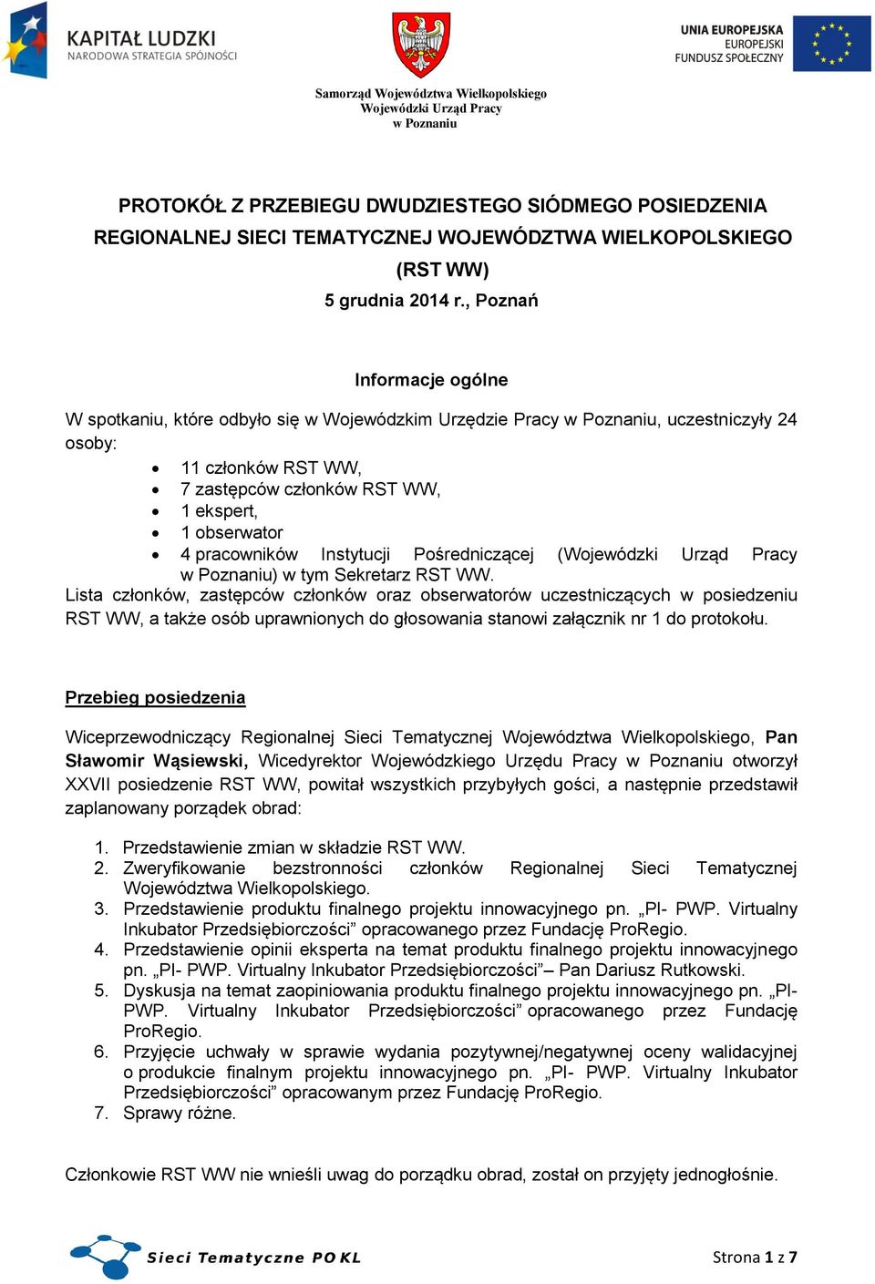 Instytucji Pośredniczącej ( ) w tym Sekretarz RST WW.