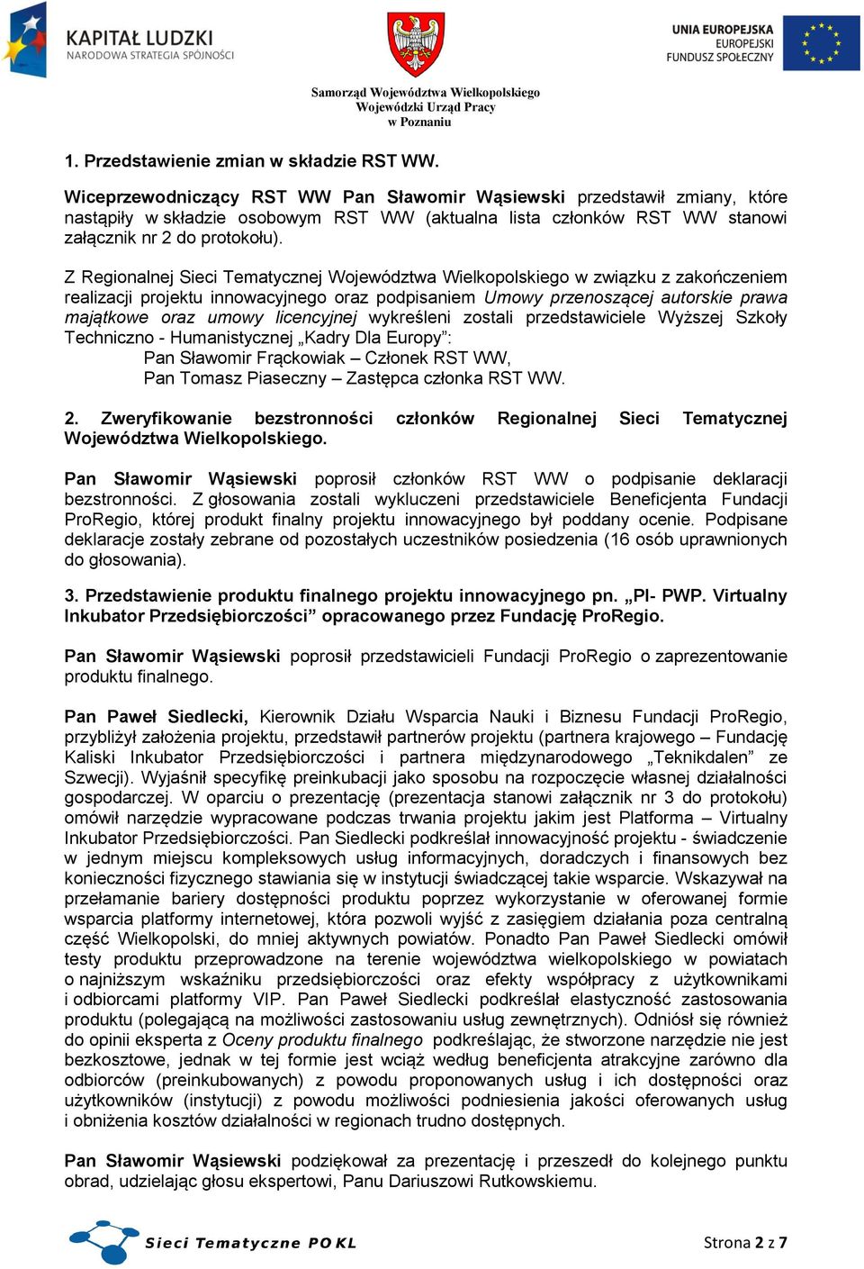 Z Regionalnej Sieci Tematycznej Województwa Wielkopolskiego w związku z zakończeniem realizacji projektu innowacyjnego oraz podpisaniem Umowy przenoszącej autorskie prawa majątkowe oraz umowy