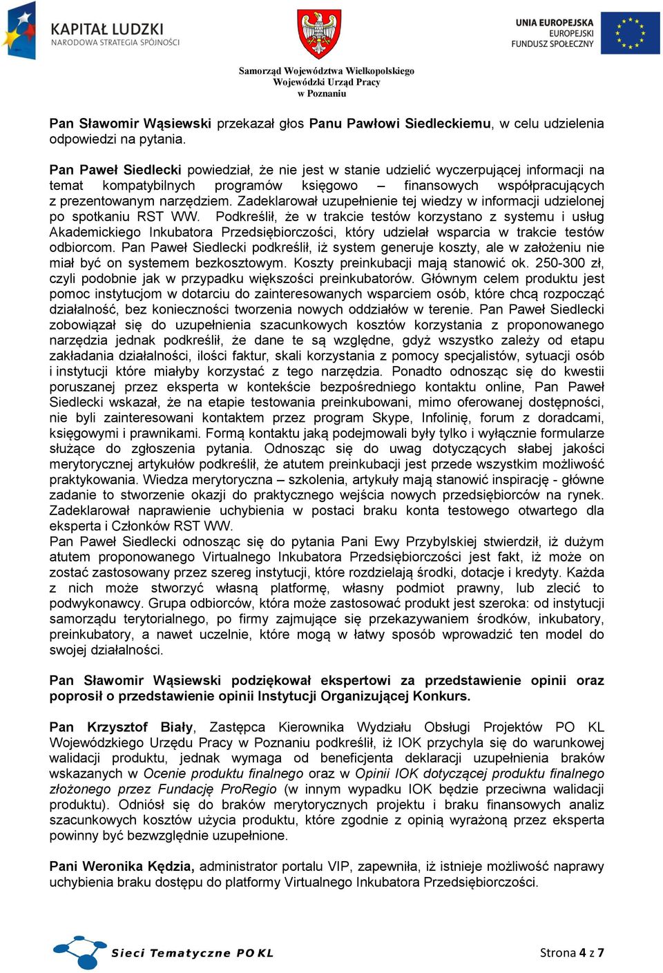 Zadeklarował uzupełnienie tej wiedzy w informacji udzielonej po spotkaniu RST WW.