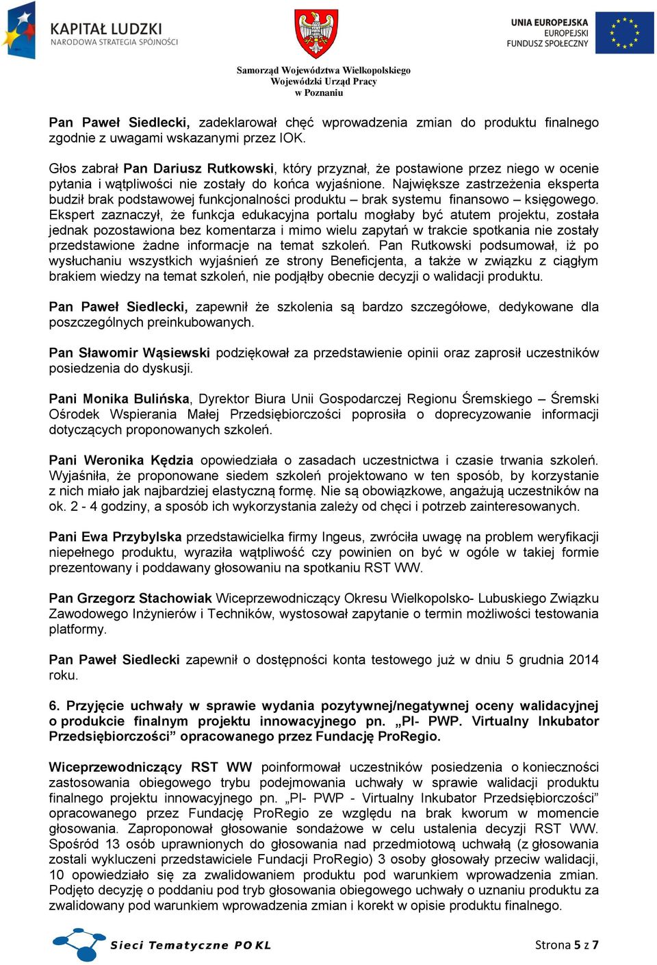 Największe zastrzeżenia eksperta budził brak podstawowej funkcjonalności produktu brak systemu finansowo księgowego.