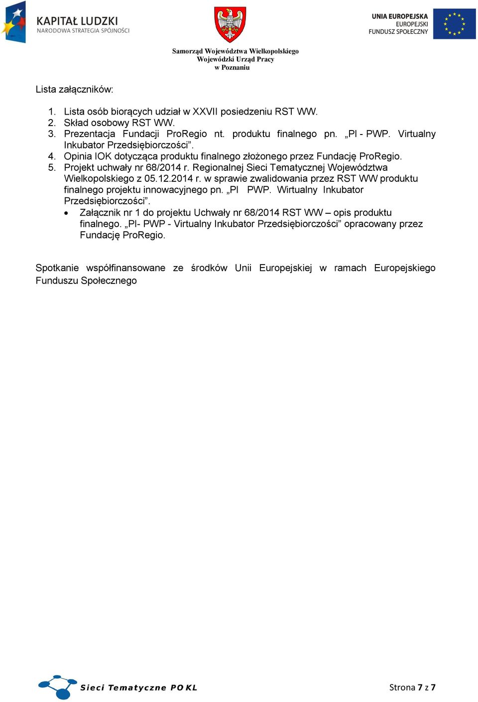 Regionalnej Sieci Tematycznej Województwa Wielkopolskiego z 05.12.2014 r. w sprawie zwalidowania przez RST WW produktu finalnego projektu innowacyjnego pn. PI PWP.
