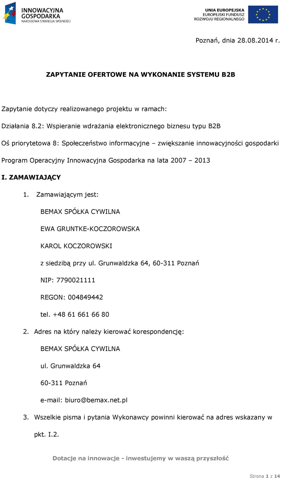 2007 2013 I. ZAMAWIAJĄCY 1. Zamawiającym jest: BEMAX SPÓŁKA CYWILNA EWA GRUNTKE-KOCZOROWSKA KAROL KOCZOROWSKI z siedzibą przy ul.