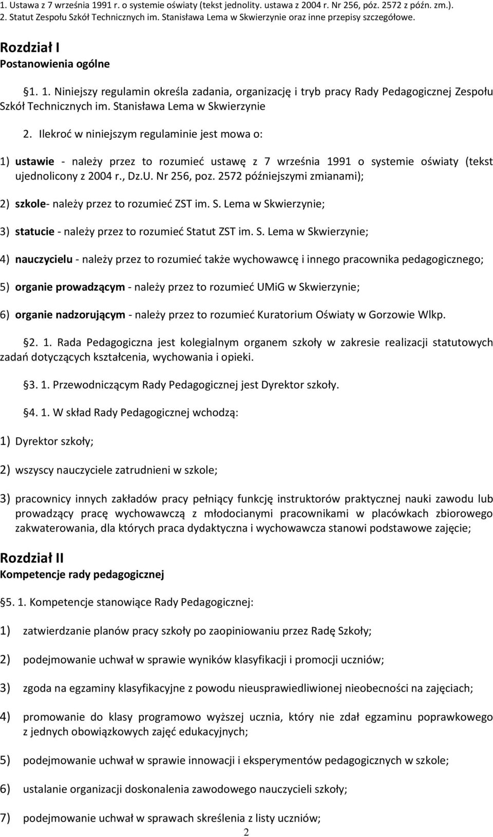 1. Niniejszy regulamin określa zadania, organizację i tryb pracy Rady Pedagogicznej Zespołu Szkół Technicznych im. Stanisława Lema w Skwierzynie 2.