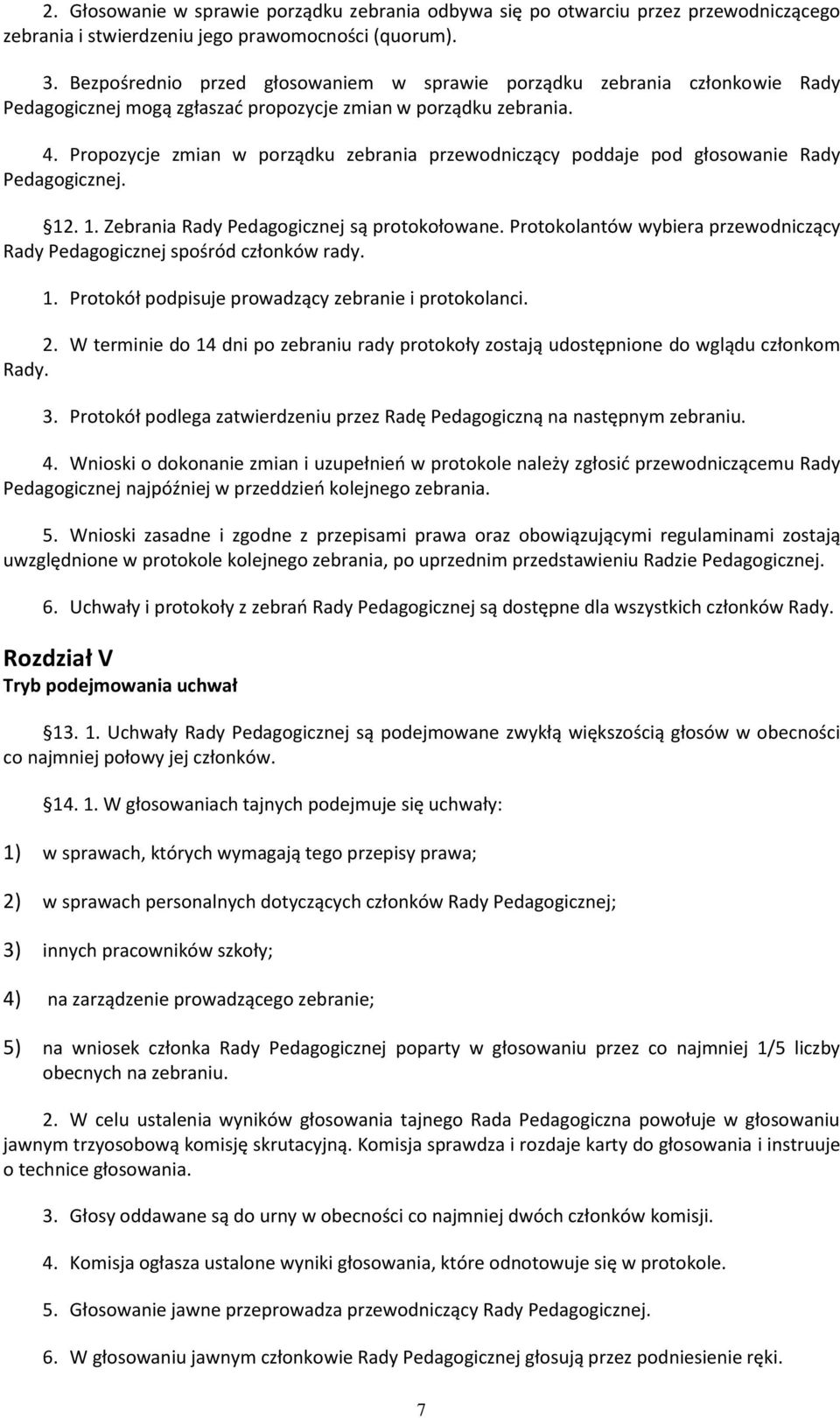 Propozycje zmian w porządku zebrania przewodniczący poddaje pod głosowanie Rady Pedagogicznej. 12. 1. Zebrania Rady Pedagogicznej są protokołowane.