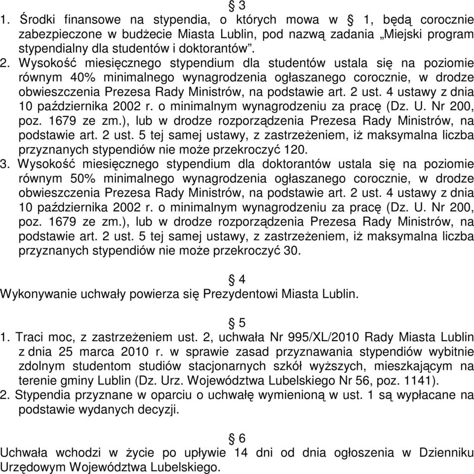 2 ust. 4 ustawy z dnia 10 października 2002 r. o minimalnym wynagrodzeniu za pracę (Dz. U. Nr 200, poz. 1679 ze zm.), lub w drodze rozporządzenia Prezesa Rady Ministrów, na podstawie art. 2 ust.