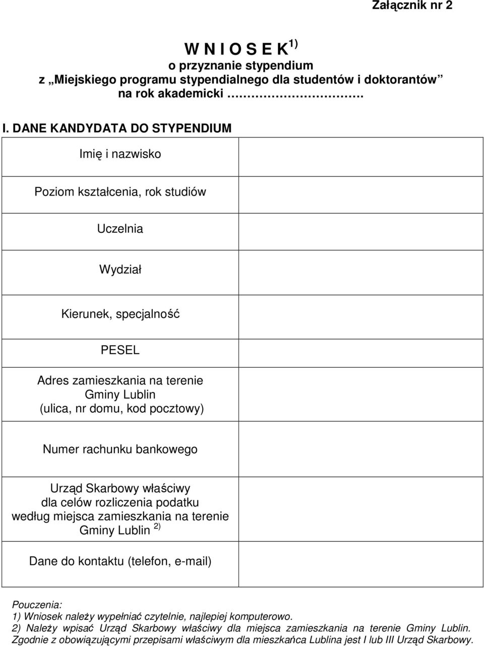 DANE KANDYDATA DO STYPENDIUM Imię i nazwisko Poziom kształcenia, rok studiów Uczelnia Wydział Kierunek, specjalność PESEL Adres zamieszkania na terenie Gminy Lublin (ulica, nr domu, kod