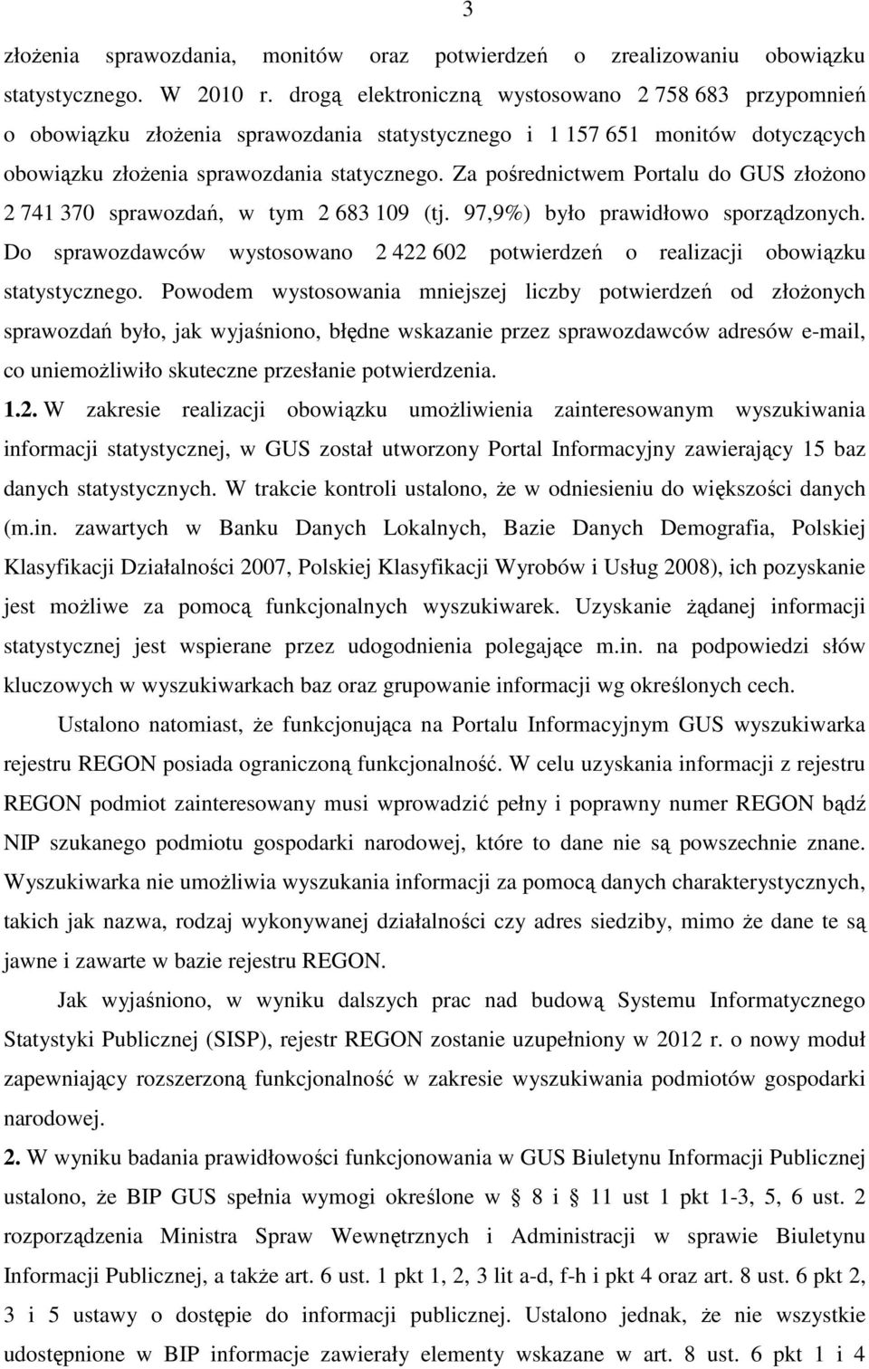 Za pośrednictwem Portalu do GUS złożono 2 741 370 sprawozdań, w tym 2 683 109 (tj. 97,9%) było prawidłowo sporządzonych.