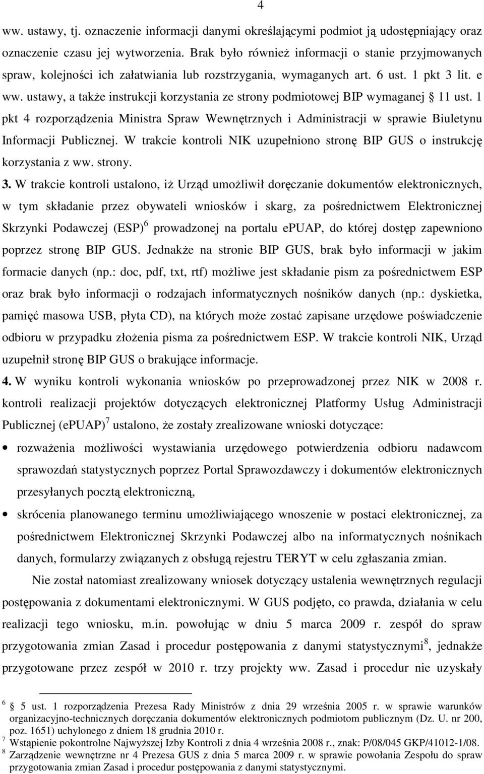 ustawy, a także instrukcji korzystania ze strony podmiotowej BIP wymaganej 11 ust. 1 pkt 4 rozporządzenia Ministra Spraw Wewnętrznych i Administracji w sprawie Biuletynu Informacji Publicznej.