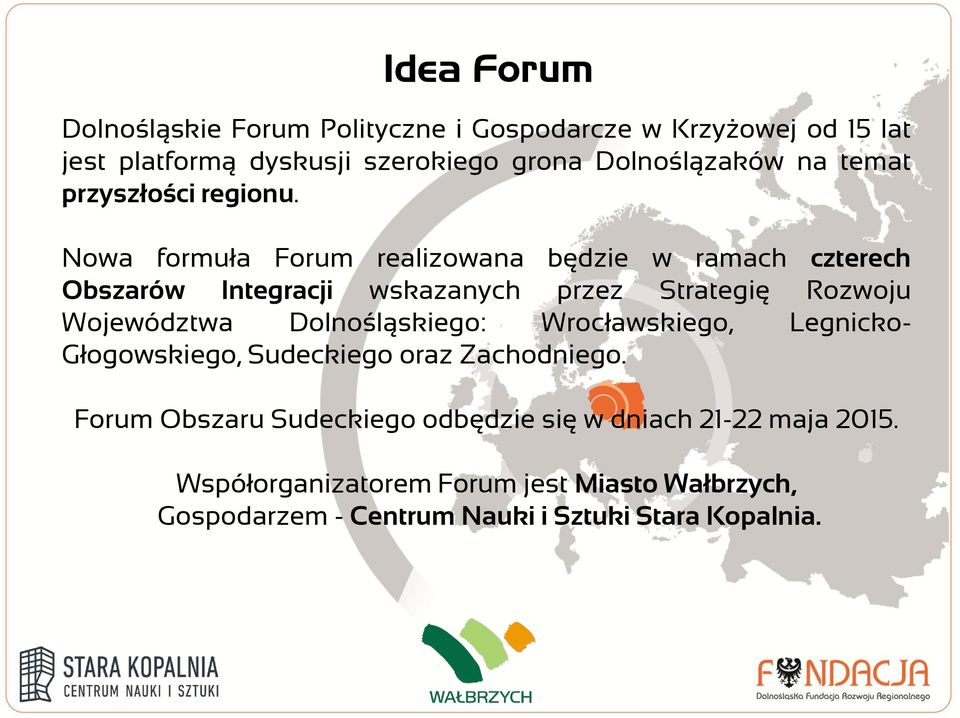Nowa formuła Forum realizowana będzie w ramach czterech Obszarów Integracji wskazanych przez Strategię Rozwoju Województwa