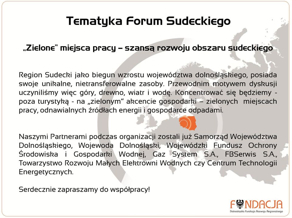 Koncentrować się będziemy - poza turystyką - na zielonym akcencie gospodarki zielonych miejscach pracy, odnawialnych źródłach energii i gospodarce odpadami.