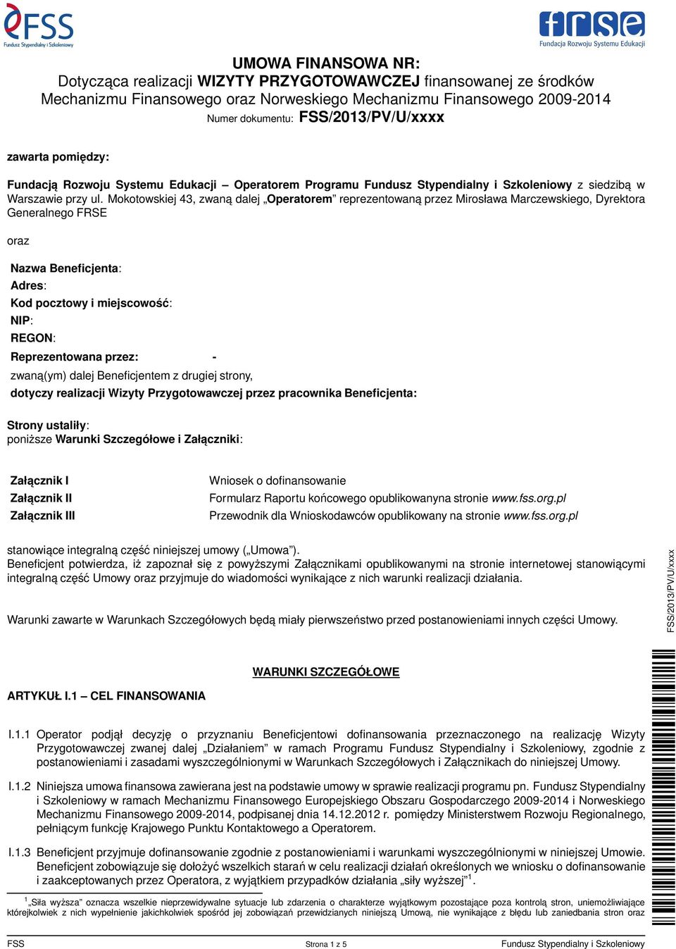 Mokotowskiej 43, zwana dalej Operatorem reprezentowaną przez Mirosława Marczewskiego, Dyrektora Generalnego FRSE oraz Nazwa Beneficjenta: Adres: Kod pocztowy i miejscowość: NIP: REGON: Reprezentowana