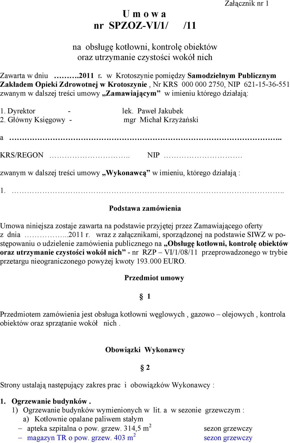 1. Dyrektor - lek. Paweł Jakubek 2. Główny Księgowy - mgr Michał Krzyżański a.. KRS/REGON.. NIP. zwanym w dalszej treści umowy Wykonawcą w imieniu, którego działają : 1.
