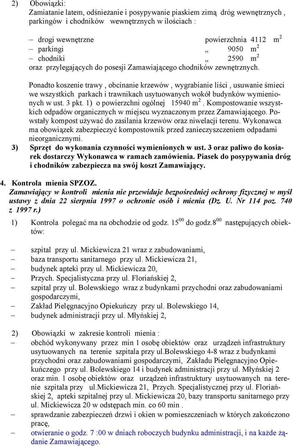 Ponadto koszenie trawy, obcinanie krzewów, wygrabianie liści, usuwanie śmieci we wszystkich parkach i trawnikach usytuowanych wokół budynków wymienionych w ust. 3 pkt.