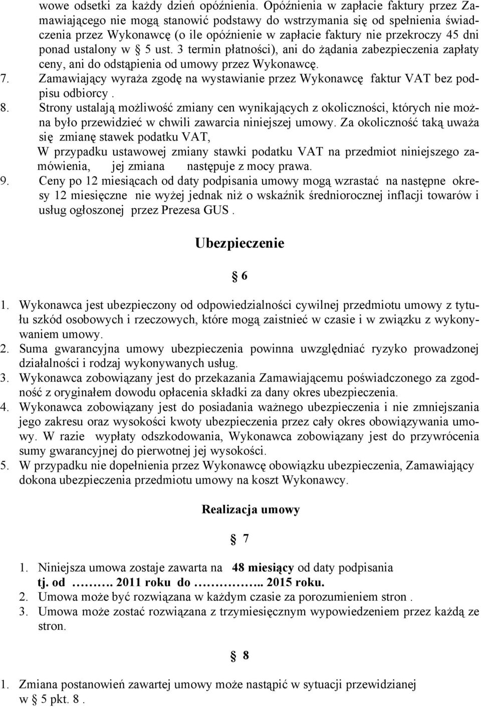ponad ustalony w 5 ust. 3 termin płatności), ani do żądania zabezpieczenia zapłaty ceny, ani do odstąpienia od umowy przez Wykonawcę. 7.