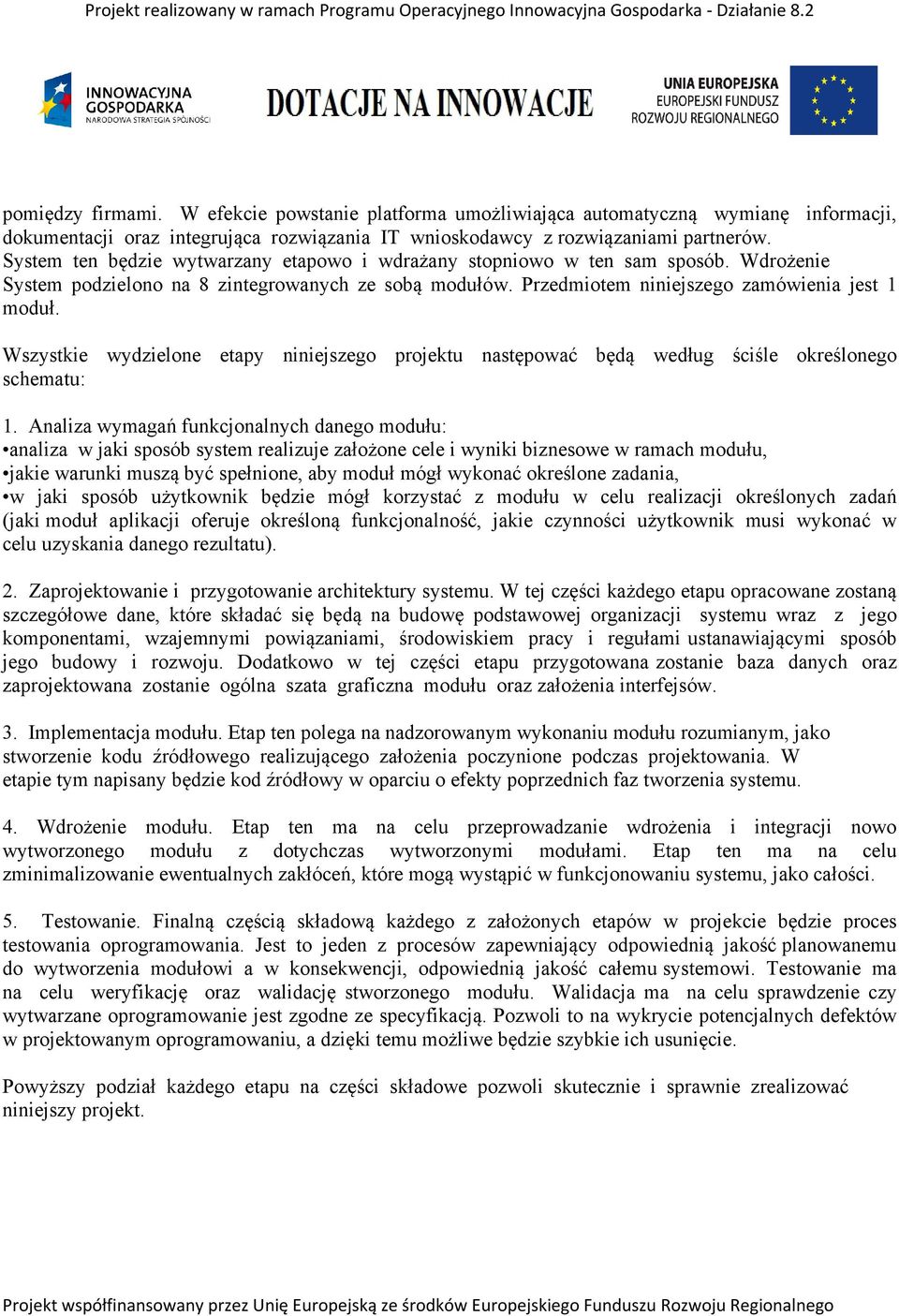 Wszystkie wydzielone etapy niniejszego projektu następować będą według ściśle określonego schematu: 1.