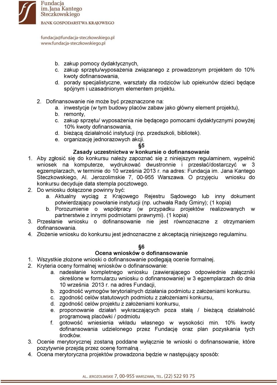 inwestycje (w tym budowy placów zabaw jako główny element projektu), b. remonty, c. zakup sprzętu/ wyposażenia nie będącego pomocami dydaktycznymi powyżej 10% kwoty dofinansowania, d.