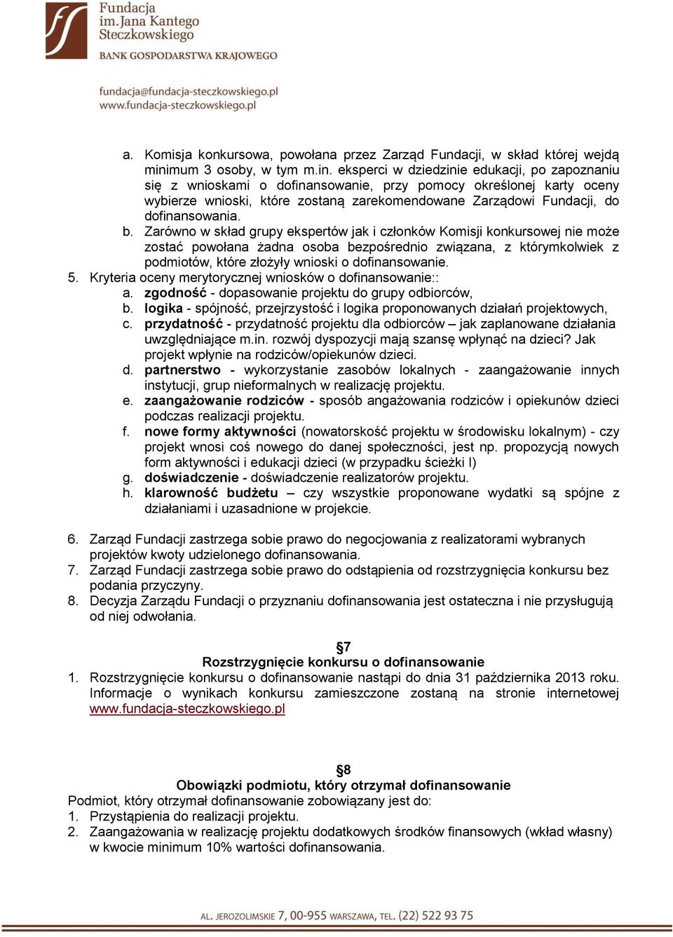 eksperci w dziedzinie edukacji, po zapoznaniu się z wnioskami o dofinansowanie, przy pomocy określonej karty oceny wybierze wnioski, które zostaną zarekomendowane Zarządowi Fundacji, do