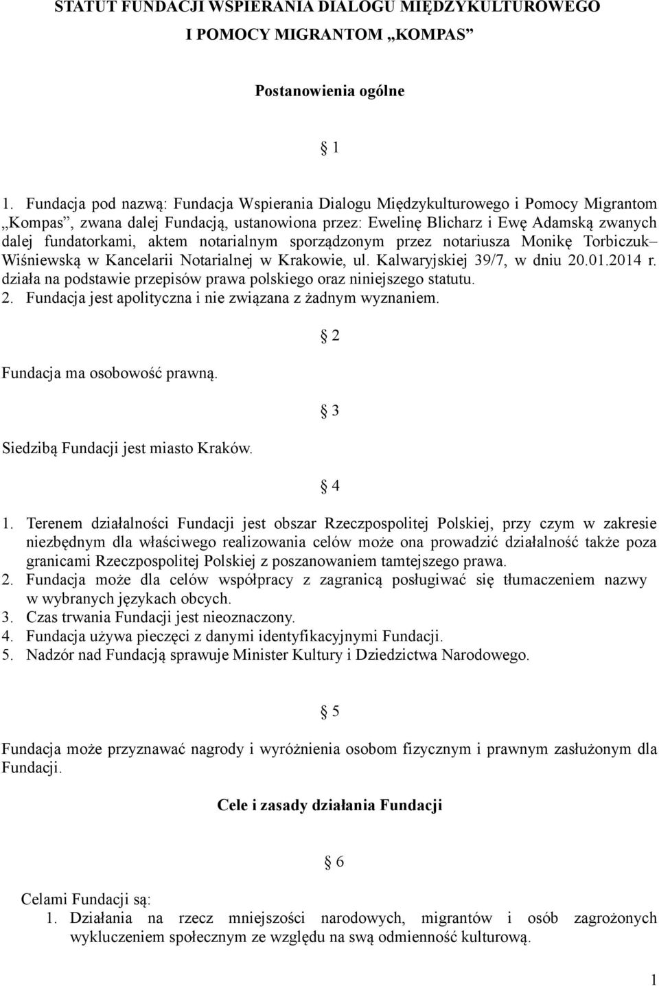 notarialnym sporządzonym przez notariusza Monikę Torbiczuk Wiśniewską w Kancelarii Notarialnej w Krakowie, ul. Kalwaryjskiej 39/7, w dniu 20.01.2014 r.