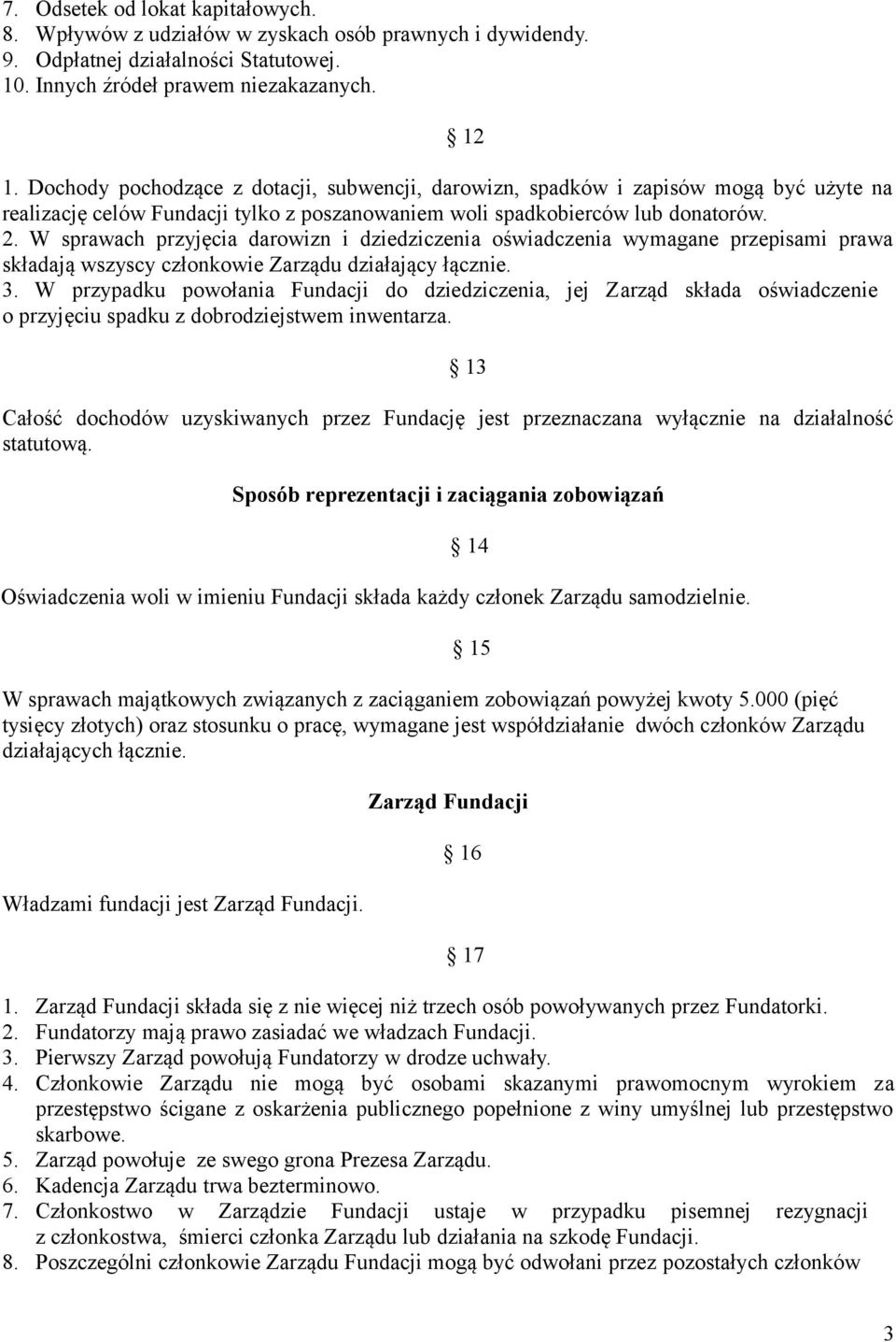 W sprawach przyjęcia darowizn i dziedziczenia oświadczenia wymagane przepisami prawa składają wszyscy członkowie Zarządu działający łącznie. 3.