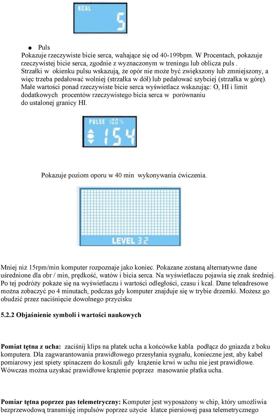 Małe wartości ponad rzeczywiste bicie serca wyświetlacz wskazując: O, HI i limit dodatkowych procentów rzeczywistego bicia serca w porównaniu do ustalonej granicy HI.