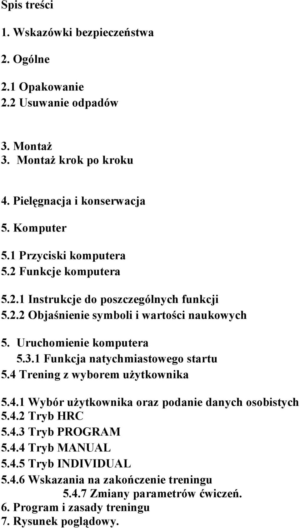 Uruchomienie komputera 5.3.1 Funkcja natychmiastowego startu 5.4 Trening z wyborem użytkownika 5.4.1 Wybór użytkownika oraz podanie danych osobistych 5.4.2 Tryb HRC 5.