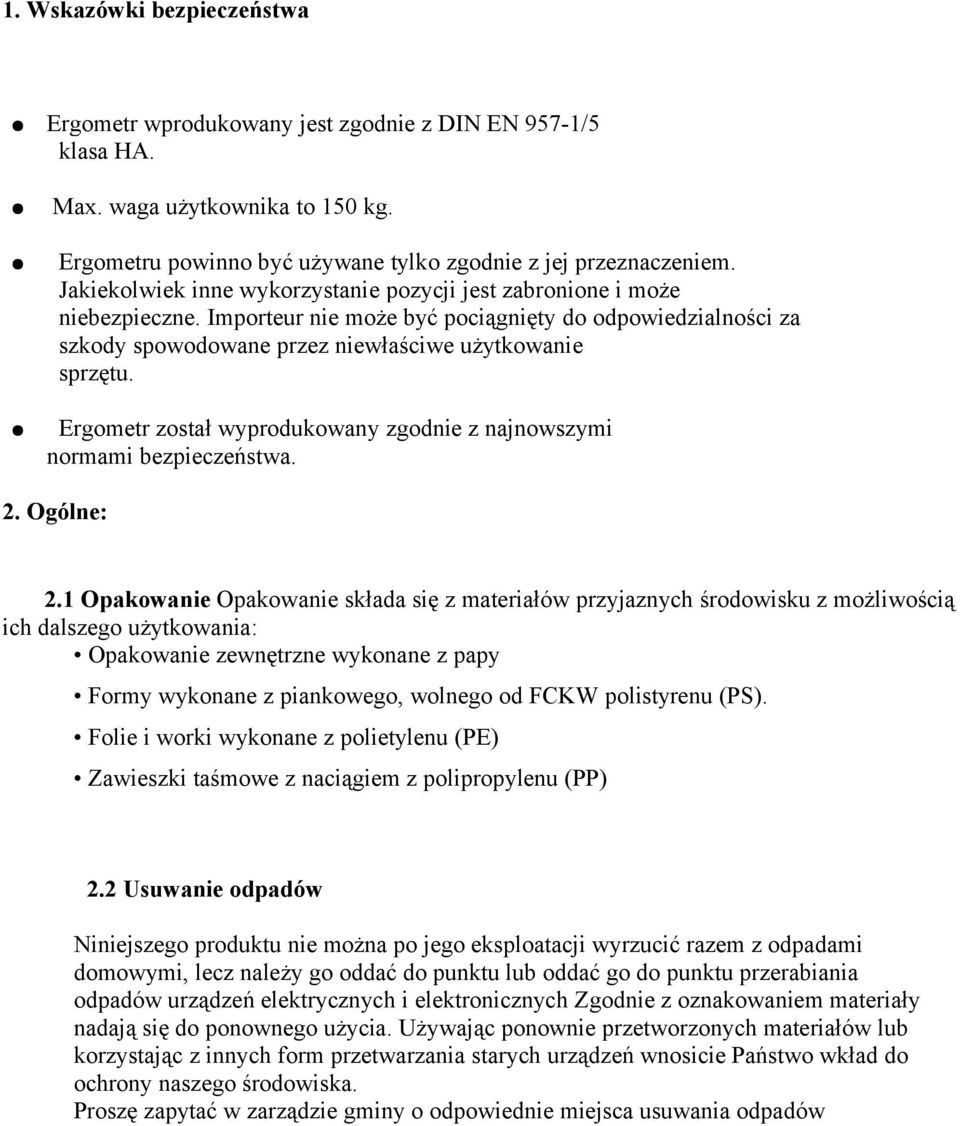 Ergometr został wyprodukowany zgodnie z najnowszymi normami bezpieczeństwa. 2. Ogólne: 2.