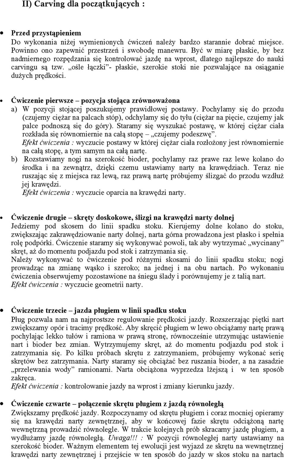 ośle łączki - płaskie, szerokie stoki nie pozwalające na osiąganie dużych prędkości. Ćwiczenie pierwsze pozycja stojąca zrównoważona a) W pozycji stojącej poszukujemy prawidłowej postawy.