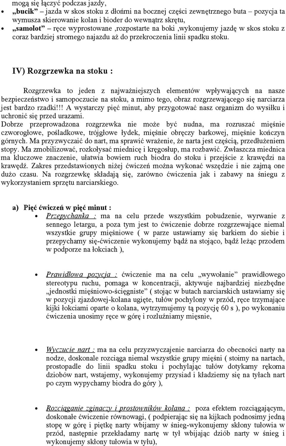 IV) Rozgrzewka na stoku : Rozgrzewka to jeden z najważniejszych elementów wpływających na nasze bezpieczeństwo i samopoczucie na stoku, a mimo tego, obraz rozgrzewającego się narciarza jest bardzo