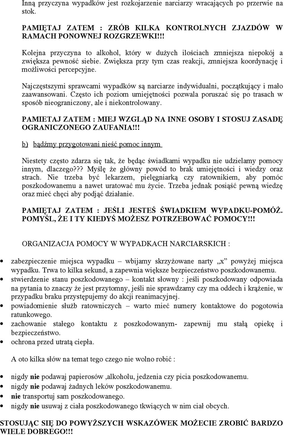 Najczęstszymi sprawcami wypadków są narciarze indywidualni, początkujący i mało zaawansowani.
